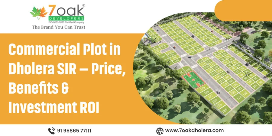 Commercial Plot in Dholera SIR – Price, Benefits & Investment ROI