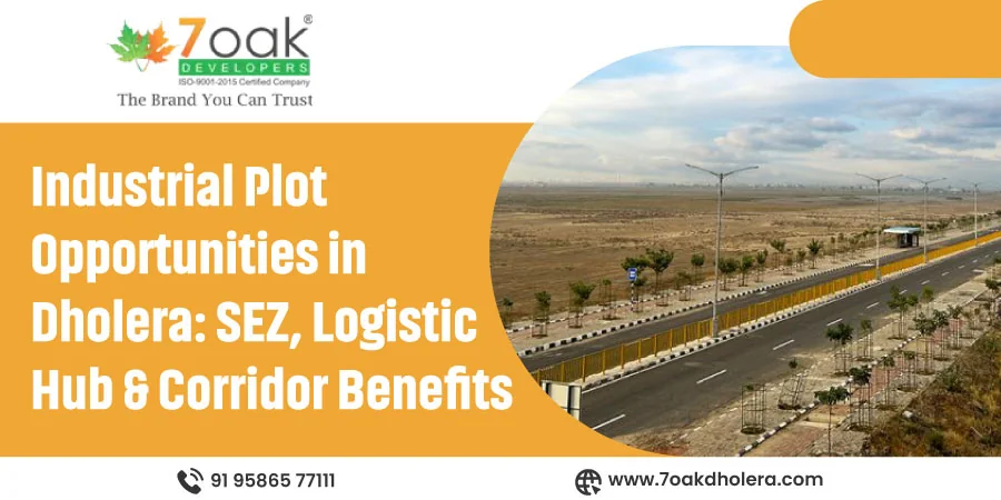Industrial Plot Opportunities in Dholera: SEZ, Logistic Hub & Corridor Benefits