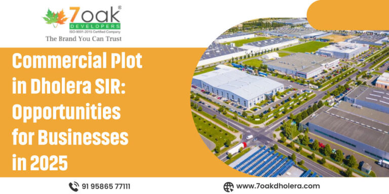 Commercial Plot in Dholera SIR: Opportunities for Businesses in 2025