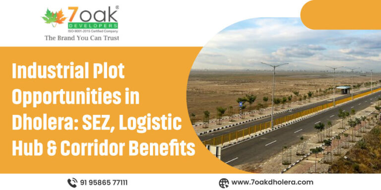 Industrial Plot Opportunities in Dholera: SEZ, Logistic Hub & Corridor Benefits